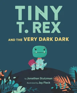 Tiny T. Rex and the Very Dark Dark