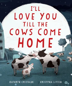 I'll Love You till the Cows Come Home Padded Board Book