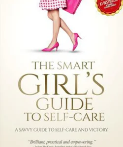 The Smart Girl's Guide to Self-Care