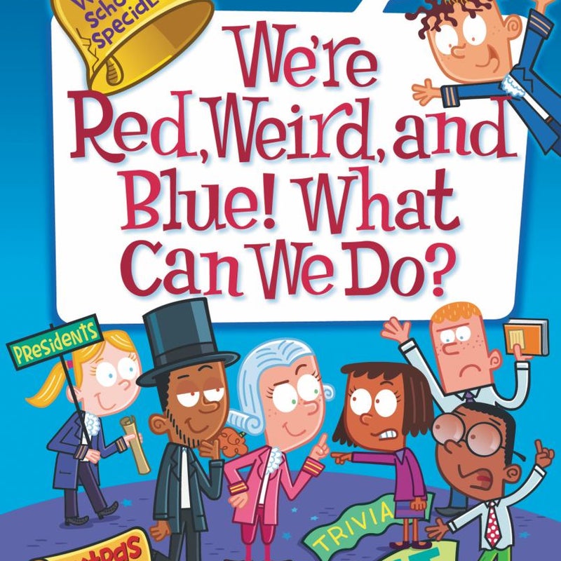 My Weird School Special: We're Red, Weird, and Blue! What Can We Do?