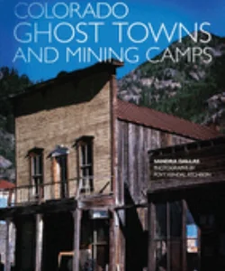 Colorado Ghost Towns and Mining Camps