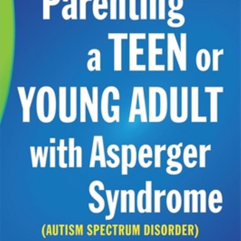 Parenting a Teen or Young Adult with Asperger Syndrome (Autism Spectrum Disorder)