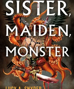 Sister, Maiden, Monster