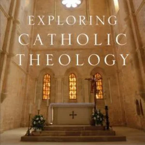 Exploring Catholic Theology
