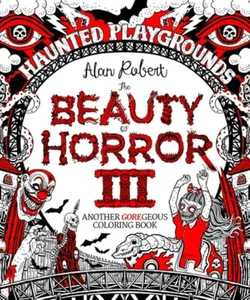 The Beauty of Horror 3: Haunted Playgrounds Coloring Book