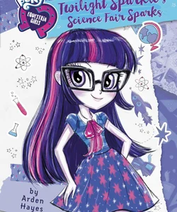 My Little Pony: Equestria Girls: Canterlot High Stories: Twilight Sparkle's Science Fair Sparks