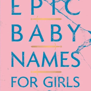 Epic Baby Names for Girls