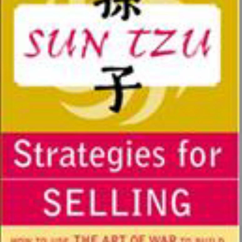 Sun Tzu Strategies for Selling: How to Use the Art of War to Build Lifelong Customer Relationships