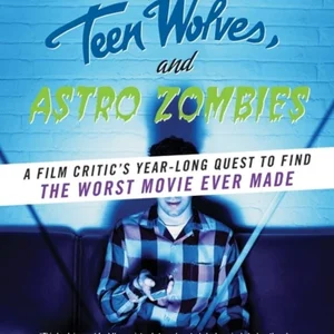 Showgirls, Teen Wolves, and Astro Zombies