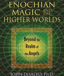 Enochian Magic and the Higher Worlds