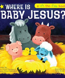 Where Is Baby Jesus? a Lift-The-Flap Book