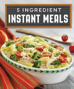 5 Ingredient Instant Meals