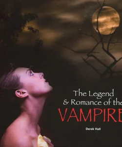 The Legend and Romance of the Vampire