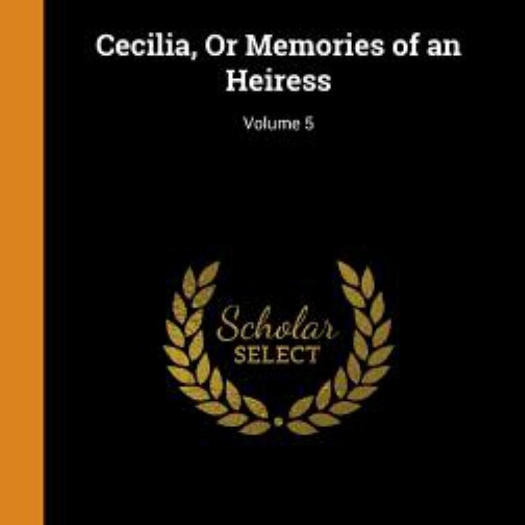 Cecilia, or Memories of an Heiress; Volume 5