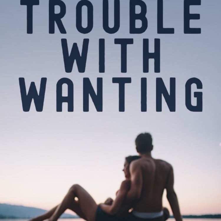 The Trouble with Wanting