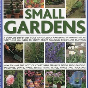 The Complete Practical Guide to Small Gardens