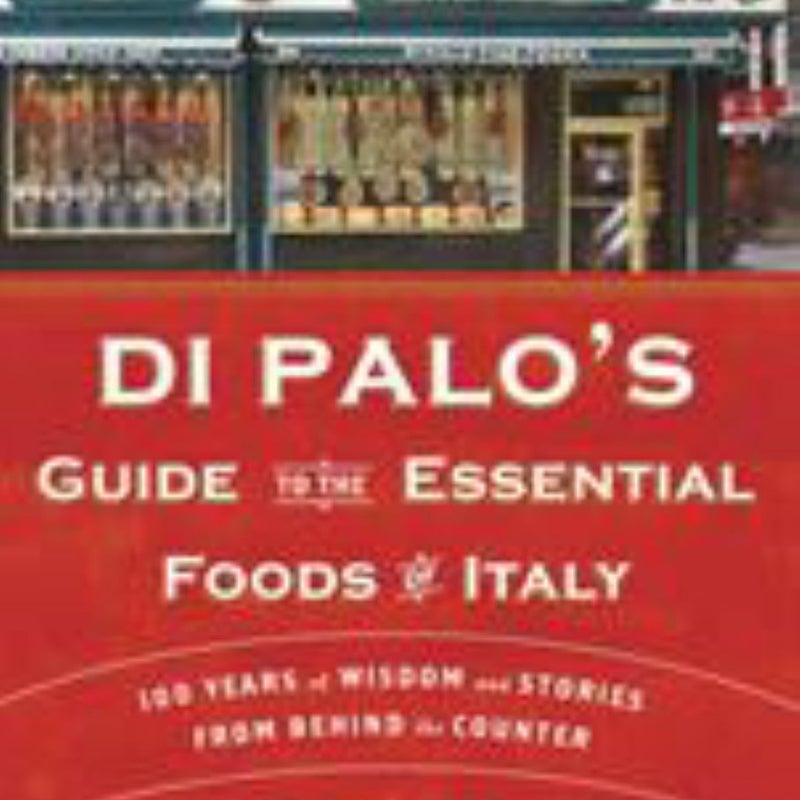 Di Palo's Guide to the Essential Foods of Italy