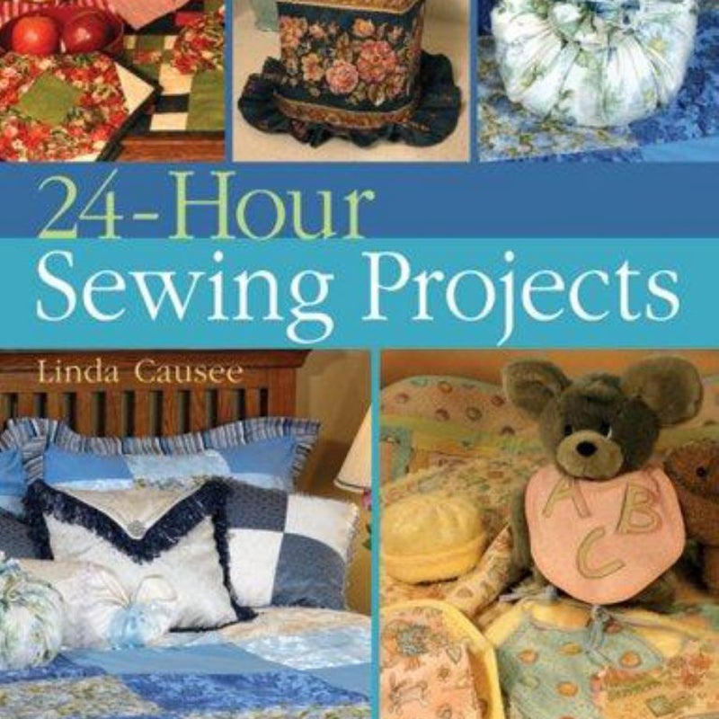 24Hour Sewing Projects by Linda Causee Pangobooks