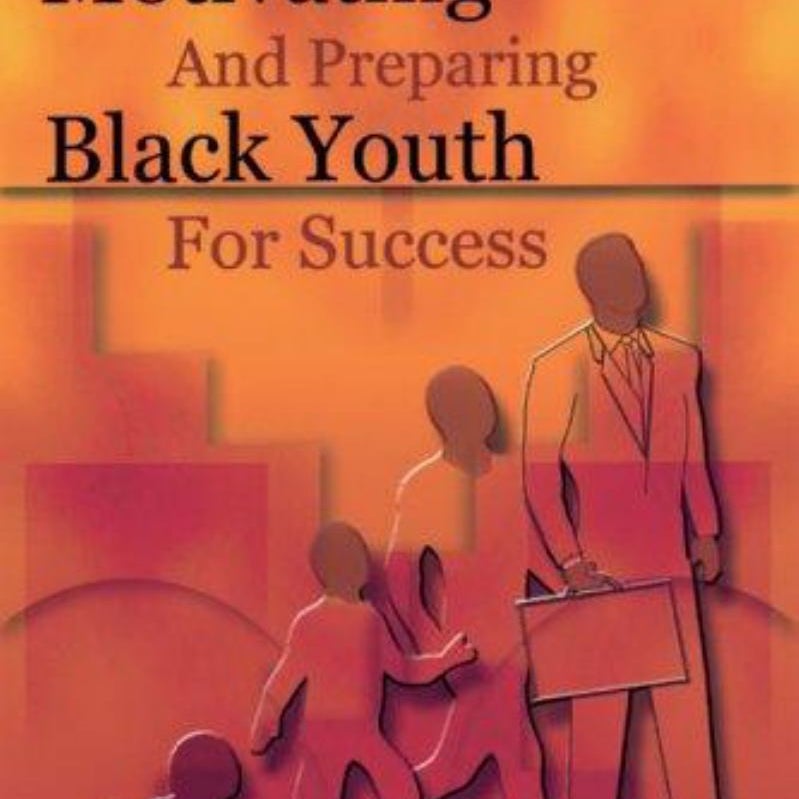 Motivating and Preparing Black Youth for Success