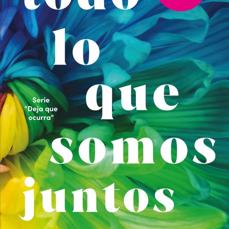 Todo lo Que Somos Juntos (Deja Que Ocurra 2) / All That We Are Together (Let It Be Book 2)