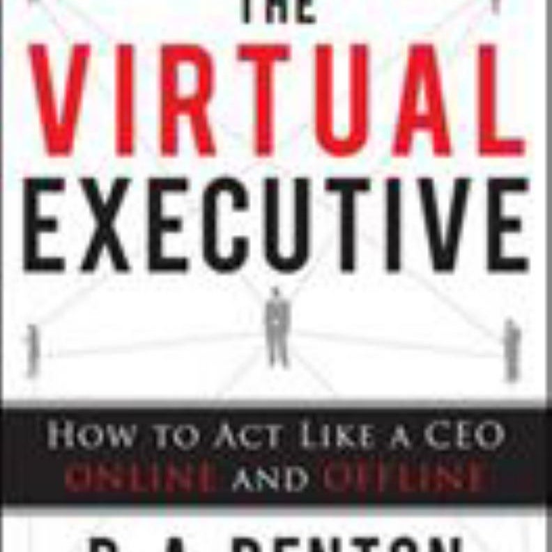 The Virtual Executive: How to Act Like a CEO Online and Offline