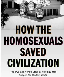 How the Homosexuals Saved Civilization