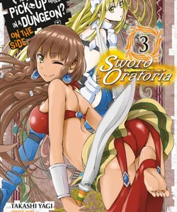 Is It Wrong to Try to Pick up Girls in a Dungeon? on the Side: Sword Oratoria, Vol. 3 (manga)