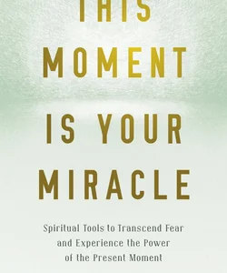 This Moment Is Your Miracle