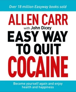Allen Carr: the Easy Way to Quit Cocaine