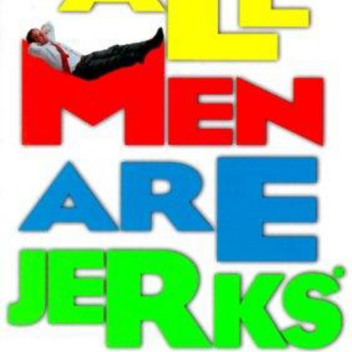 All Men Are Jerks until Proven Otherwise