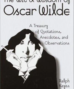 The Wit and Wisdom of Oscar Wilde