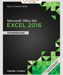 Bundle: Shelly Cashman Series Microsoft Office 365 and Excel 2016: Intermediate, Loose-Leaf Version + MindTap Computing, 1 Term (6 Months) Printed Access Card for Freund/Starks/Schmieder's Shelly Cashman Series Microsoft Office 365 and Excel 2016: Comprehe