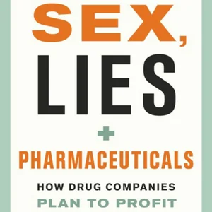 Sex, Lies, and Pharmaceuticals
