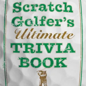 The Scratch Golfer's Ultimate Trivia Book