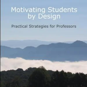 Motivating Students by Design: Practical Strategies for Professors