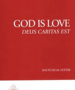God Is Love--Deus Caritas Est