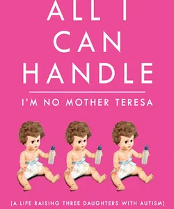 All I Can Handle: I'm No Mother Teresa