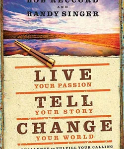 Live Your Passion, Tell Your Story, Change Your World