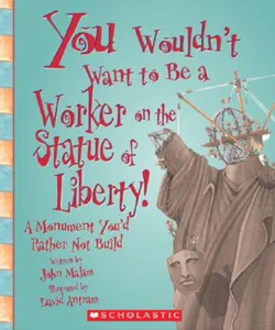 You Wouldn't Want to Be a Worker on the Statue of Liberty!