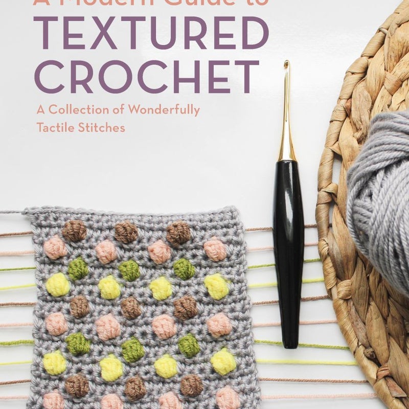 A Modern Guide to Textured Crochet