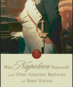 Was Napoleon Poisoned?