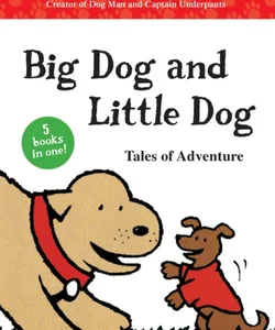 Big Dog and Little Dog Tales of Adventure