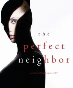 The Perfect Neighbor (a Jessie Hunt Psychological Suspense-Book Nine)