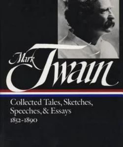 Mark Twain: Collected Tales, Sketches, Speeches, and Essays Vol. 1 1852-1890 (LOA #60)