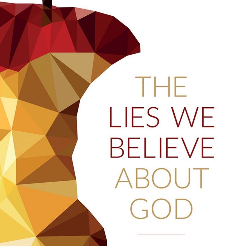 The Lies We Believe about God