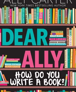 Dear Ally, How Do You Write a Book?