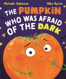 The Pumpkin Who Was Afraid of the Dark