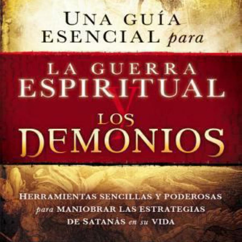 Una Guia Esencial para la Guerra Espiritual y Los Demonios