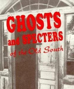 Ghosts and Specters of the Old South