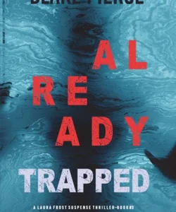 Already Trapped (a Laura Frost FBI Suspense Thriller-Book 3)